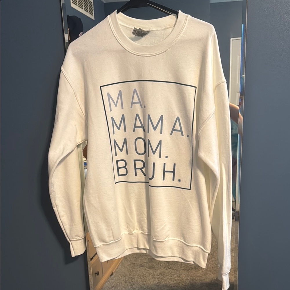 Ma, Mama, Mom, Bruh! White Crewneck Sweat Shirt Casual Style